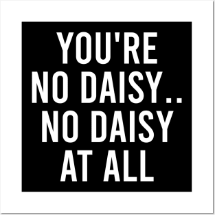 You're No Daisy. No Daisy At All Posters and Art